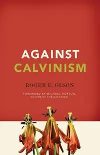 Against Calvinism - Roger E. Olson