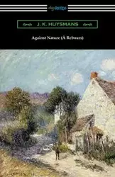 Against Nature (À Rebours) - Huysmans J. K.