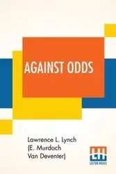 Against Odds - Van Lynch (E. Murdoch Deventer) Lawrenc