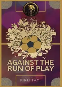 Against the Run of Play - Taye Kiru