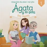 Agata y la gata Hiszpański dla dzieci i nie tylko 1 - ANNA KIEŁCZEWSKA, IL. ZARĘBA M