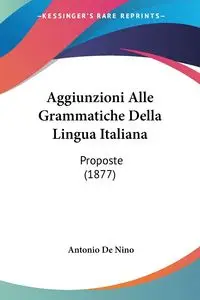 Aggiunzioni Alle Grammatiche Della Lingua Italiana - Antonio De Nino