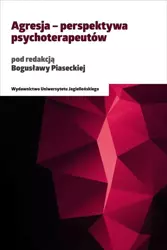 Agresja - perspektywa psychoterapeutów - Bogusława Piasecka (red.)