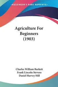 Agriculture For Beginners (1903) - Charles William Burkett