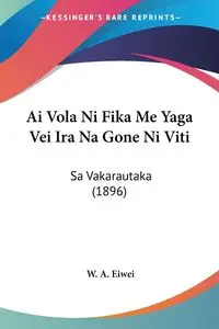 Ai Vola Ni Fika Me Yaga Vei Ira Na Gone Ni Viti - Eiwei W. A.