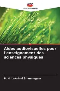 Aides audiovisuelles pour l'enseignement des sciences physiques - Shanmugam P. N. Lakshmi