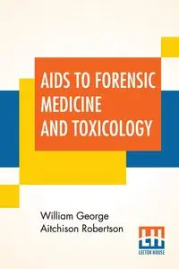 Aids To Forensic Medicine And Toxicology - William George Robertson Aitchison