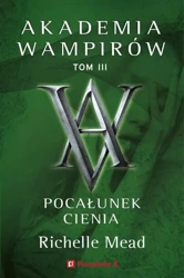 Akademia wampirów T.3 Pocałunek cienia - Richelle Mead