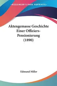 Aktengemasse Geschichte Einer Offiziers-Pensionierung (1890) - Edmund Miller