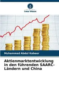 Aktienmarktentwicklung in den führenden SAARC-Ländern und China - Abdul Kabeer Muhammad