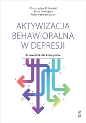 Aktywizacja behawioralna w depresji. Przewodnik dla klinicystów - Christopher R. Martell, Sona Dimidjian, Herman-Dun