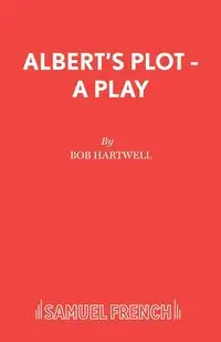 Albert's Plot - A Play - Bob Hartwell