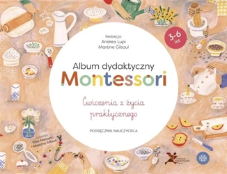 Album dydaktyczny Montessori. Ćwiczenia z życia... - Andrea Lupi, Martine Gilsoul, Luiza Krolczuk