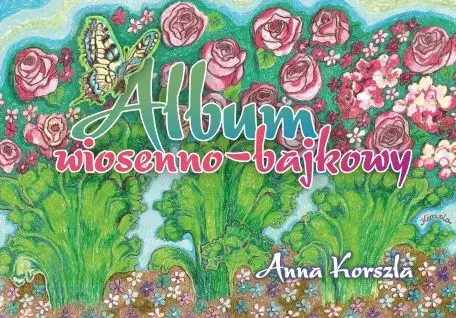 Album wiosenno-bajkowy - Anna Korszala