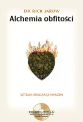 Alchemia obfitości. Sztuka realizacji marzeń + CD - Rick Jarow