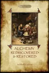 Alchemy Rediscovered and Restored - Cockren Archibald