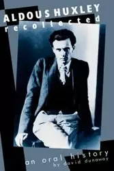 Aldous Huxley Recollected - David K. Dunaway