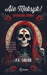 Ale Meksyk! T.2 Wybudzone demony - P.K. Farion