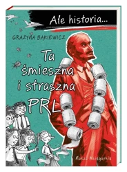 Ale historia Ta śmieszna i straszna PRL - Grażyna Bąkiewicz, Artur Nowicki