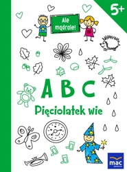 Ale mądrale! 5+ ABC. Pięciolatek wie MAC - praca zbiorowa