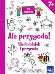 Ale mądrale! 7+ Ale przygoda! Siedmiolatek... - praca zbiorowa