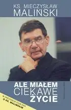 Ale miałem ciekawe życie - Ks. M. Maliński WAM - Ks. M. Maliński