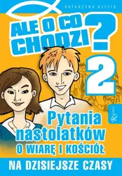 Ale o co chodzi 2. Pytania nastolatków o wiarę i k - Katarzyna Kłysik