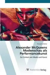 Alexander McQueens Modenschau als Performancekunst - Charlotte Müller