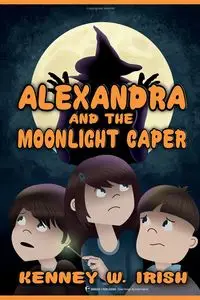 Alexandra and the Moonlight Caper - W. Irish Kenney