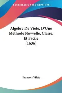 Algebre De Viete, D'Une Methode Novvelle, Claire, Et Facile (1636) - Vilete Francois