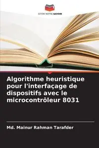 Algorithme heuristique pour l'interfaçage de dispositifs avec le microcontrôleur 8031 - Tarafder Md. Mainur Rahman