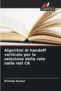 Algoritmi di handoff verticale per la selezione della rete nelle reti CR - Kumar Krishan