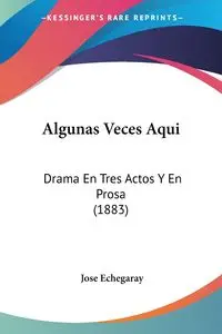 Algunas Veces Aqui - Jose Echegaray