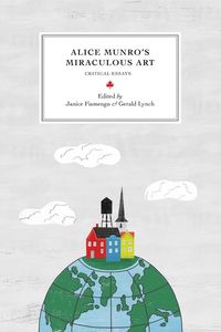 Alice Munro's Miraculous Art - Janice Fiamengo