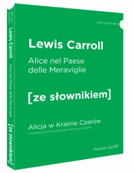 Alice nel Paesedelle Meraviglie / Alicja w Krainie Czarów z podręcznym  słownikiem włosko-polskim. Poziom A2/B1 (dodruk 2019) - Caroll Lewis