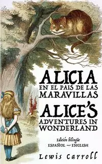 Alicia en el País de las Maravillas - Alice's Adventures in Wonderland - Carroll Lewis