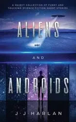 Aliens and Androids - Harlan J.J.