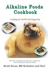 Alkaline Foods Cookbook - Keith Exum