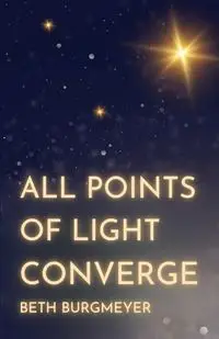 All Points of Light Converge - Beth Burgmeyer