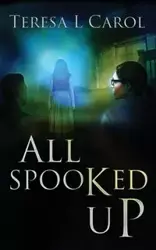 All Spooked Up - Carol Teresa