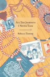 All The Journeys I Never Took - Rebecca Tantony