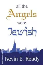 All the Angels were Jewish - Kevin E. Ready