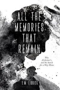 All the Memories That Remain - Liddick E.M.