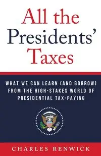 All the Presidents' Taxes - Charles Renwick