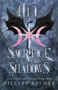 All the Sacrifice of Shadows - Hillary Raymer