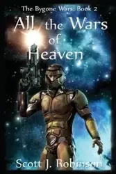 All the Wars of Heaven - Robinson Scott J.