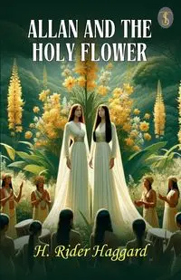 Allan And The Holy Flower - Haggard H. Rider