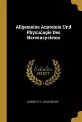 Allgemeine Anatomie Und Physiologie Des Nervensystems - Julius Bethe Albrecht T.