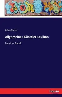 Allgemeines Künstler-Lexikon - Julius Meyer