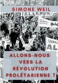 Allons-nous vers la Révolution Prolétarienne ? - Simone Weil